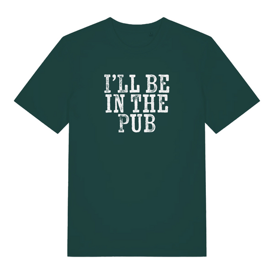 green funny dad t-shirt with the text 'ill be in the pub'