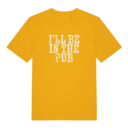 yellow funny dad t-shirt with the text 'ill be in the pub'