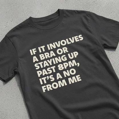 Black If It Involves a Bra or Staying Up Past 8PM It’s a No From Me t-shirt on concrete, ladies fun witty relatable slogan