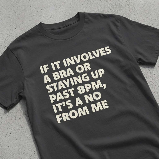 Black If It Involves a Bra or Staying Up Past 8PM It’s a No From Me t-shirt on concrete, ladies fun witty relatable slogan
