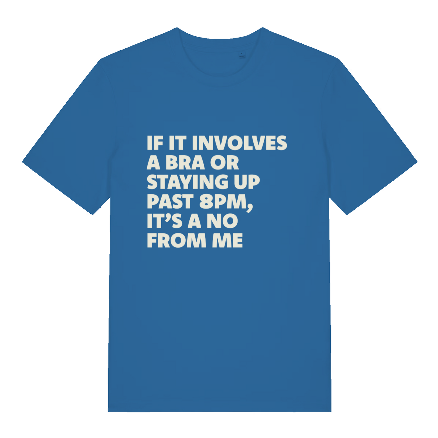 blue women's funny slogan t-shirt with the text 'if it involves a bra or staying up past 8pm, it's a no from me'