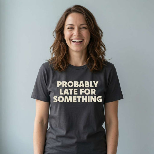 Woman laughing in black Probably Late for Something t-shirt, funny ladies relatable slogan