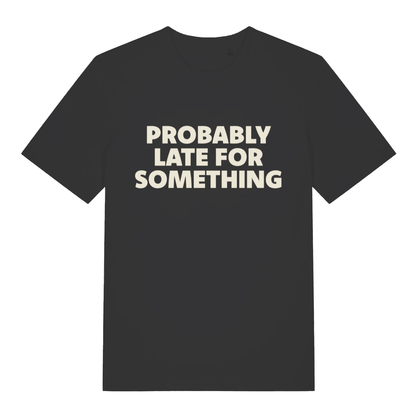 Black women's Probably Late For Something funny graphic t-shirt with bold cream “PROBABLY LATE FOR SOMETHING” slogan  