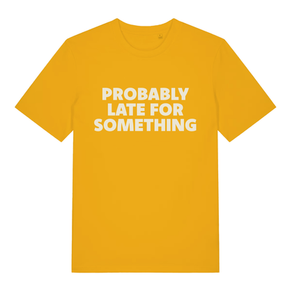 Yellow women's Probably Late For Something funny graphic t-shirt featuring white “PROBABLY LATE FOR SOMETHING” text  