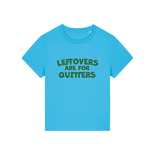 blue slogan t-shirt that reads 'leftovers are for quitters'