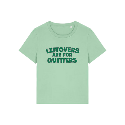 green slogan t-shirt that reads 'leftovers are for quitters