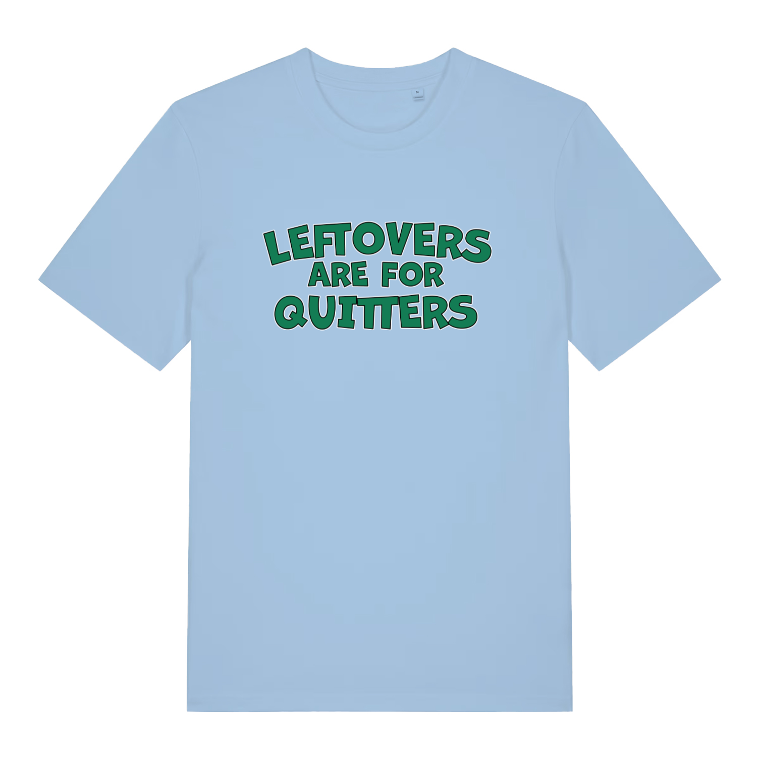 Light blue women's Leftovers Are For Quitters funny slogan t-shirt with bold green “LEFTOVERS ARE FOR QUITTERS” text  