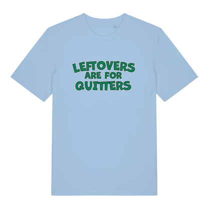 Light blue women's Leftovers Are For Quitters funny slogan t-shirt with bold green “LEFTOVERS ARE FOR QUITTERS” text  