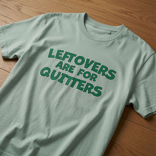 Light green Leftovers Are for Quitters t-shirt on wood, fun relatable ladies motivational slogan