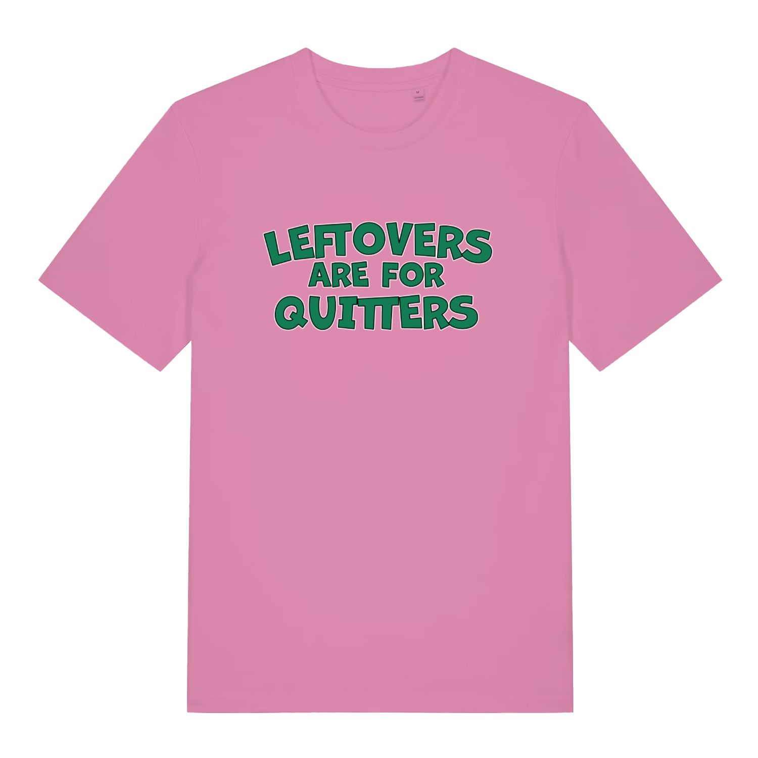 Pink women's Leftovers Are For Quitters funny slogan t-shirt showing green “LEFTOVERS ARE FOR QUITTERS” slogan  