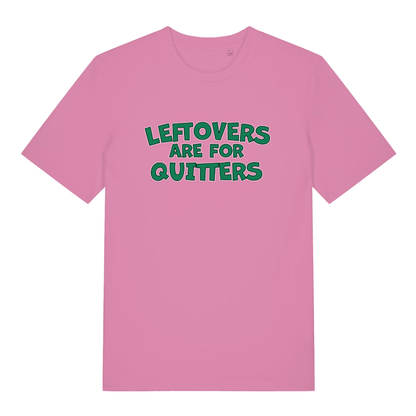 Pink women's Leftovers Are For Quitters funny slogan t-shirt showing green “LEFTOVERS ARE FOR QUITTERS” slogan  