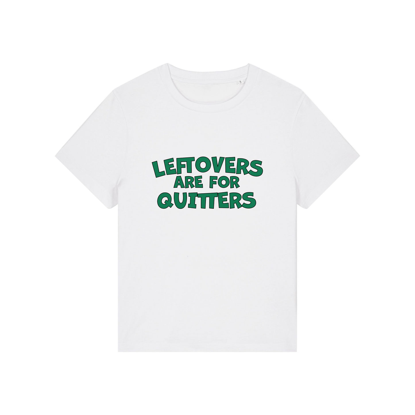 white slogan t-shirt that reads 'leftovers are for quitters