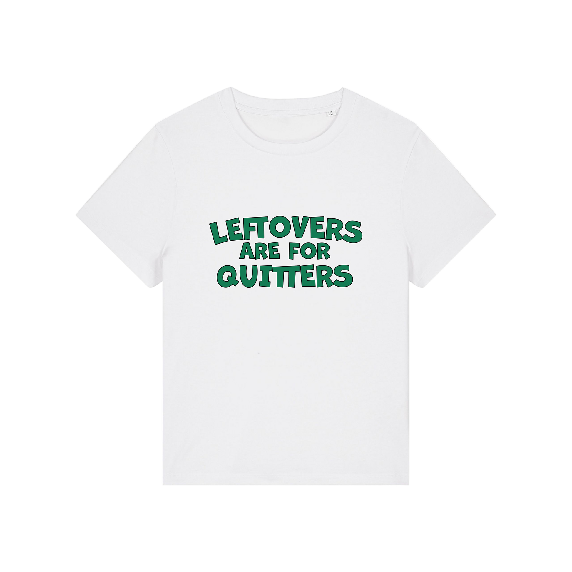 white slogan t-shirt that reads 'leftovers are for quitters