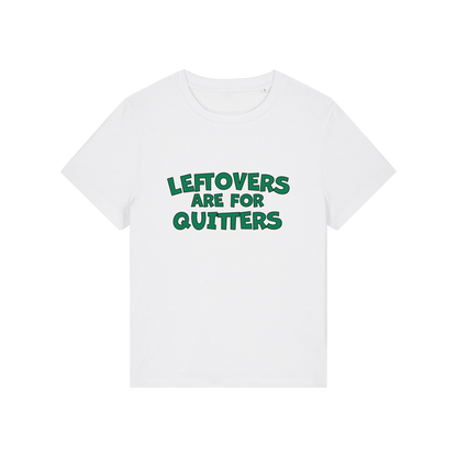 white slogan t-shirt that reads 'leftovers are for quitters