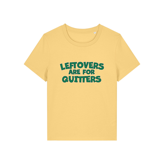 yellow slogan t-shirt that reads 'leftovers are for quitters