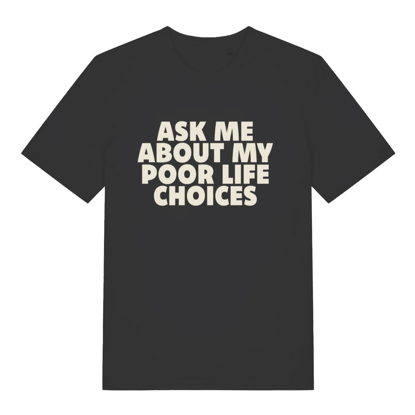 black sarcastic t-shirt with the slogan 'ask me about my poor life choices'