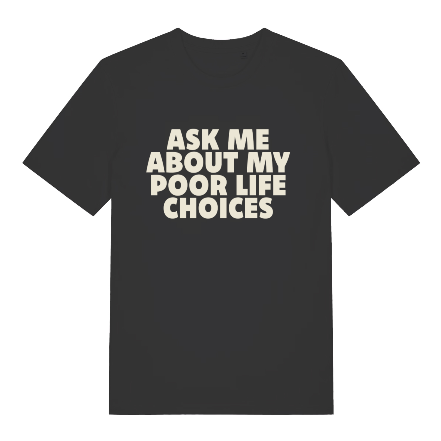 black sarcastic t-shirt with the slogan 'ask me about my poor life choices'