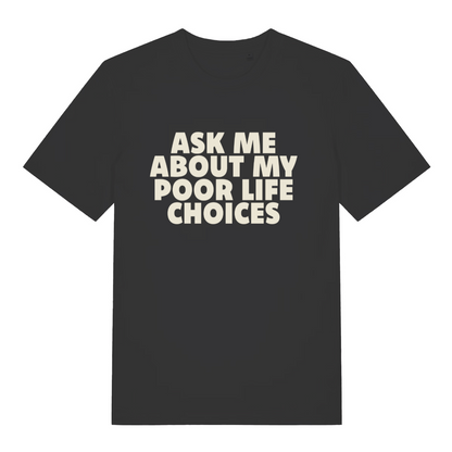 black sarcastic t-shirt with the slogan 'ask me about my poor life choices'