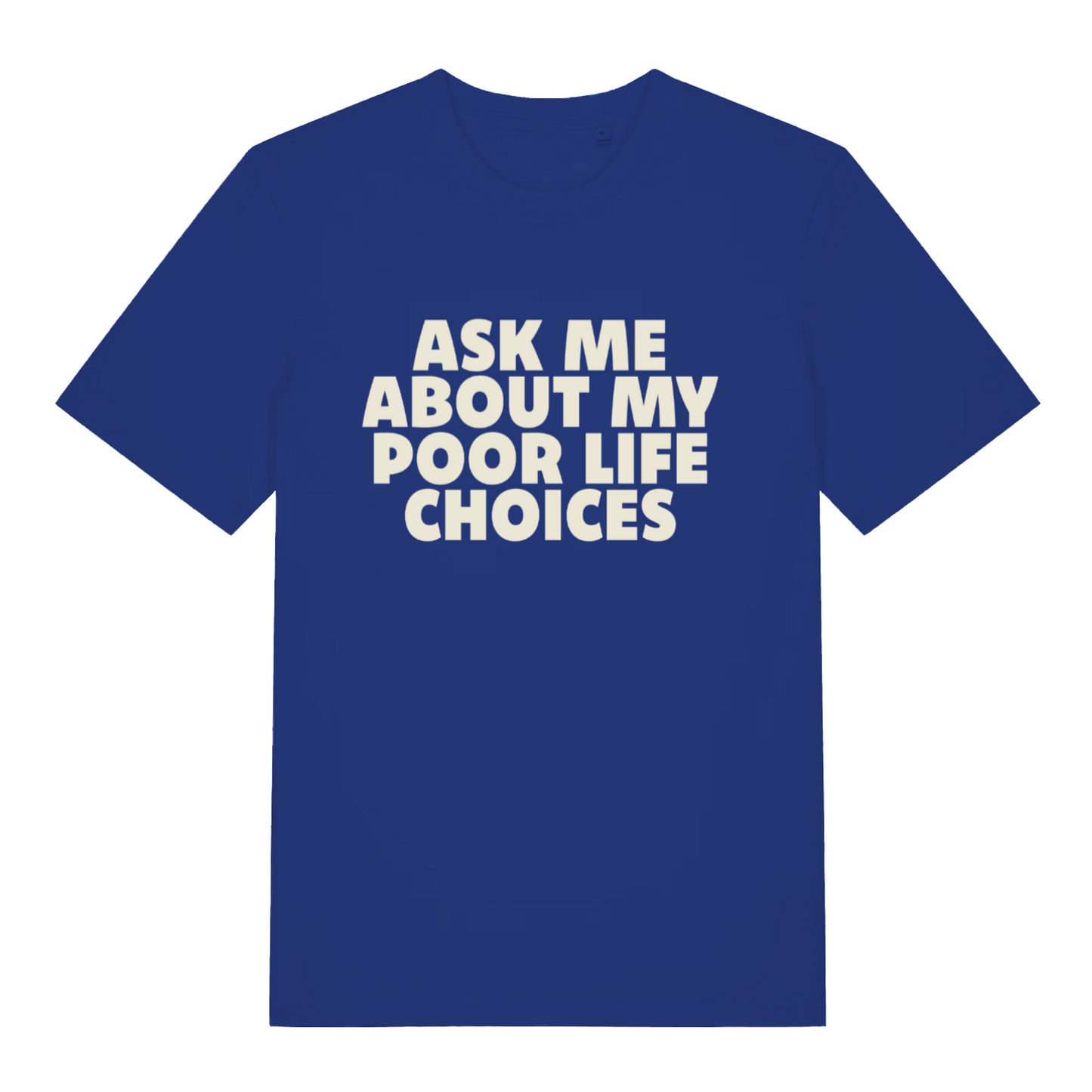 blue sarcastic t-shirt with the slogan 'ask me about my poor life choices'