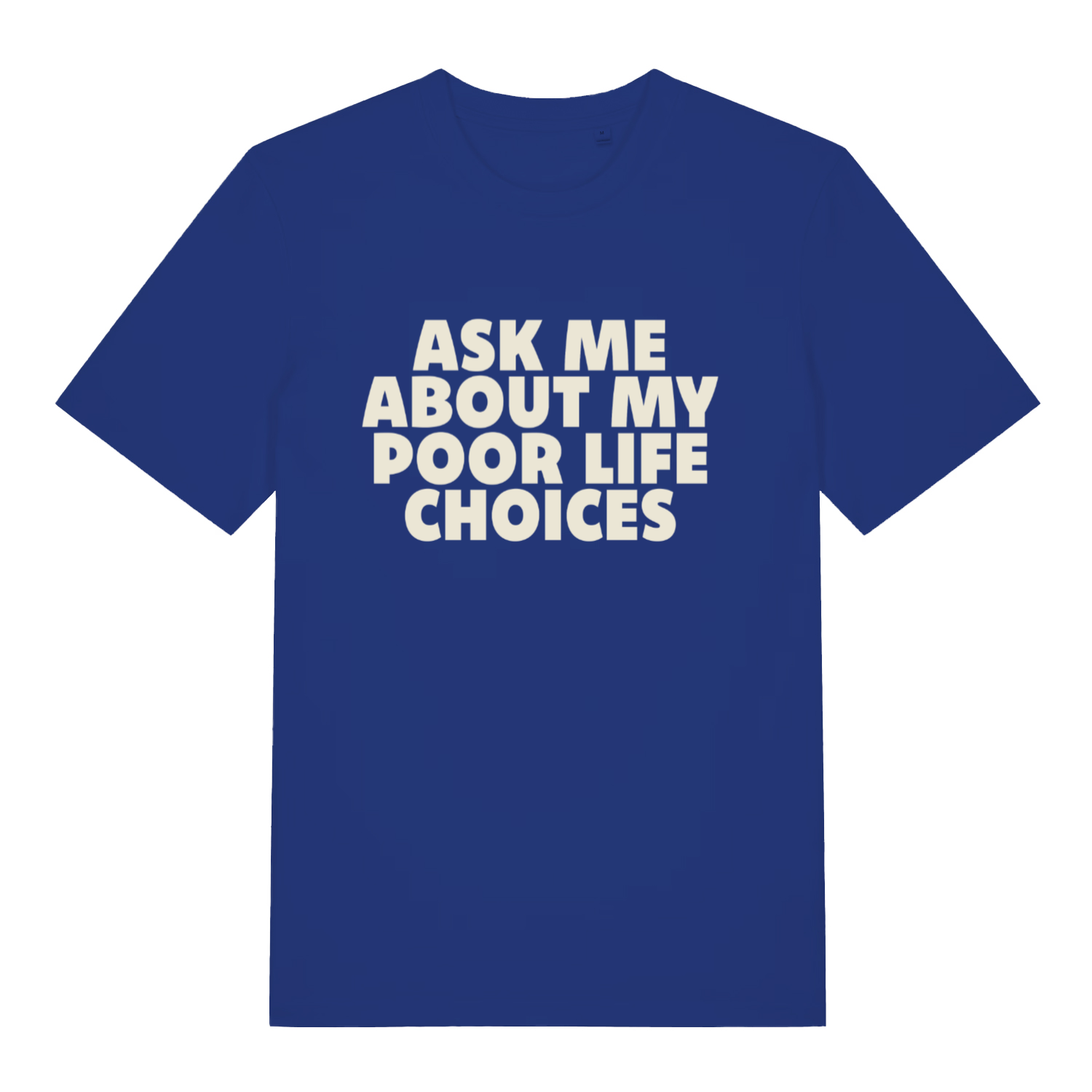 blue sarcastic t-shirt with the slogan 'ask me about my poor life choices'