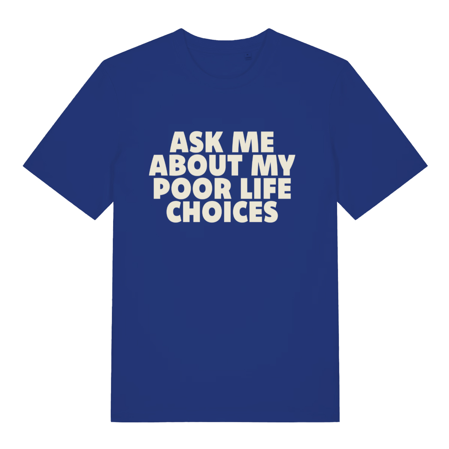 Blue Ask Me About My Poor Life Choices funny slogan t-shirt featuring classic “ASK ME ABOUT MY POOR LIFE CHOICES” lettering  