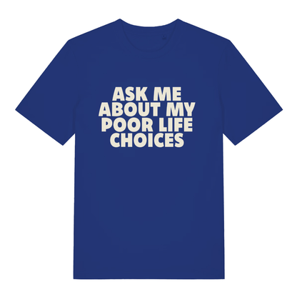 Blue Ask Me About My Poor Life Choices funny slogan t-shirt featuring classic “ASK ME ABOUT MY POOR LIFE CHOICES” lettering  