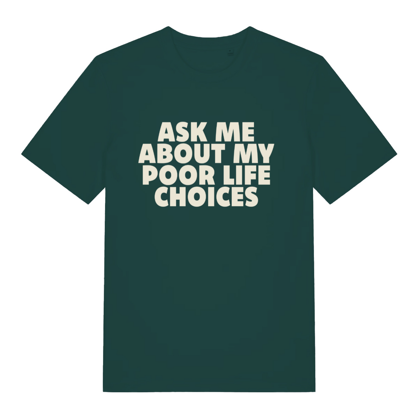 green sarcastic t-shirt with the slogan 'ask me about my poor life choices'