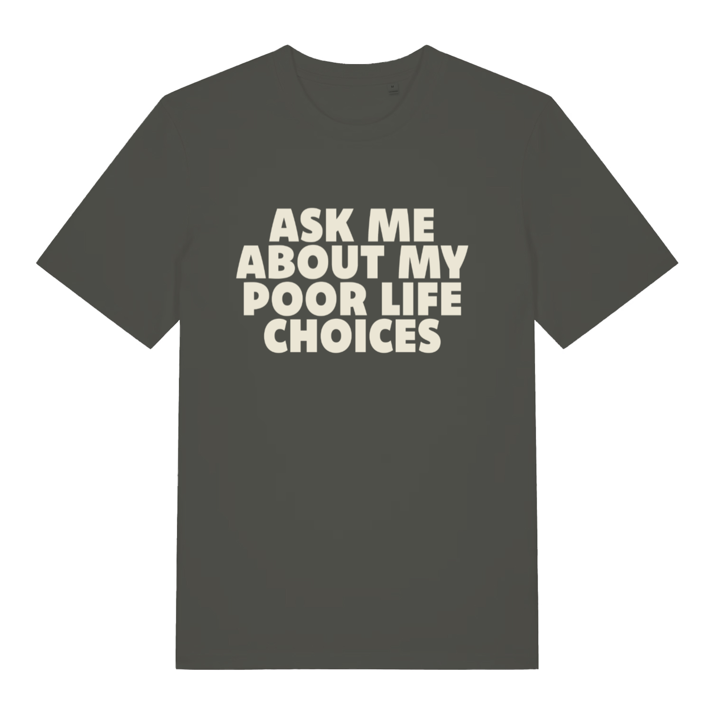 Khaki Ask Me About My Poor Life Choices funny slogan t-shirt showing “ASK ME ABOUT MY POOR LIFE CHOICES” slogan  
