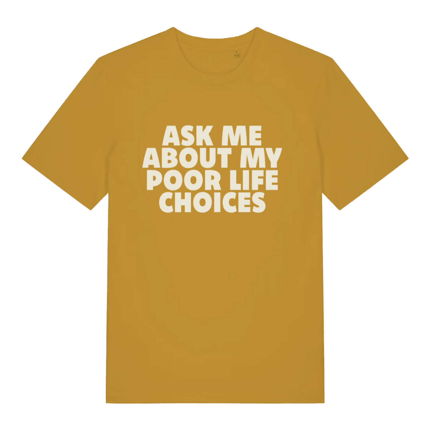 mustard sarcastic t-shirt with the slogan 'ask me about my poor life choices'