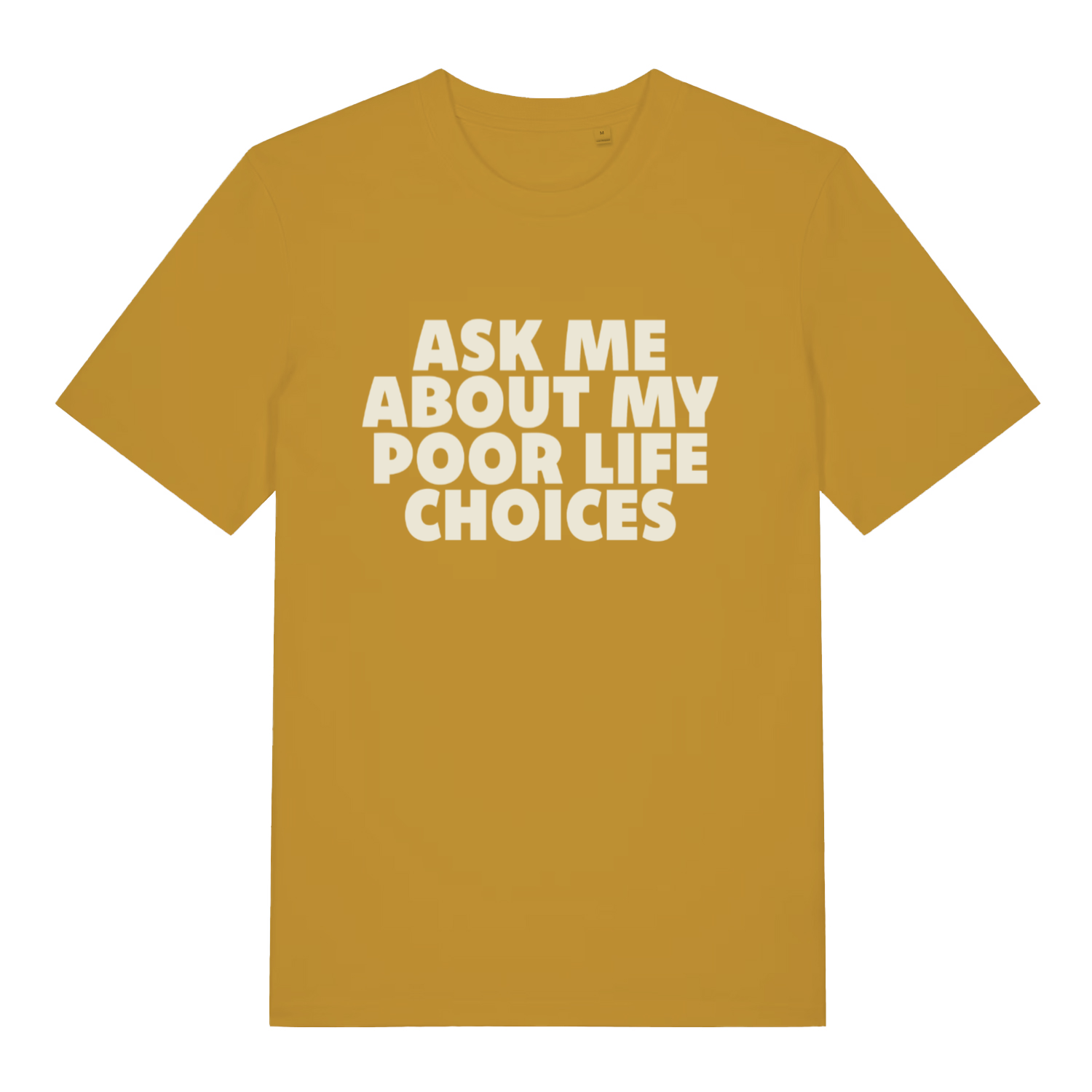 mustard sarcastic t-shirt with the slogan 'ask me about my poor life choices'