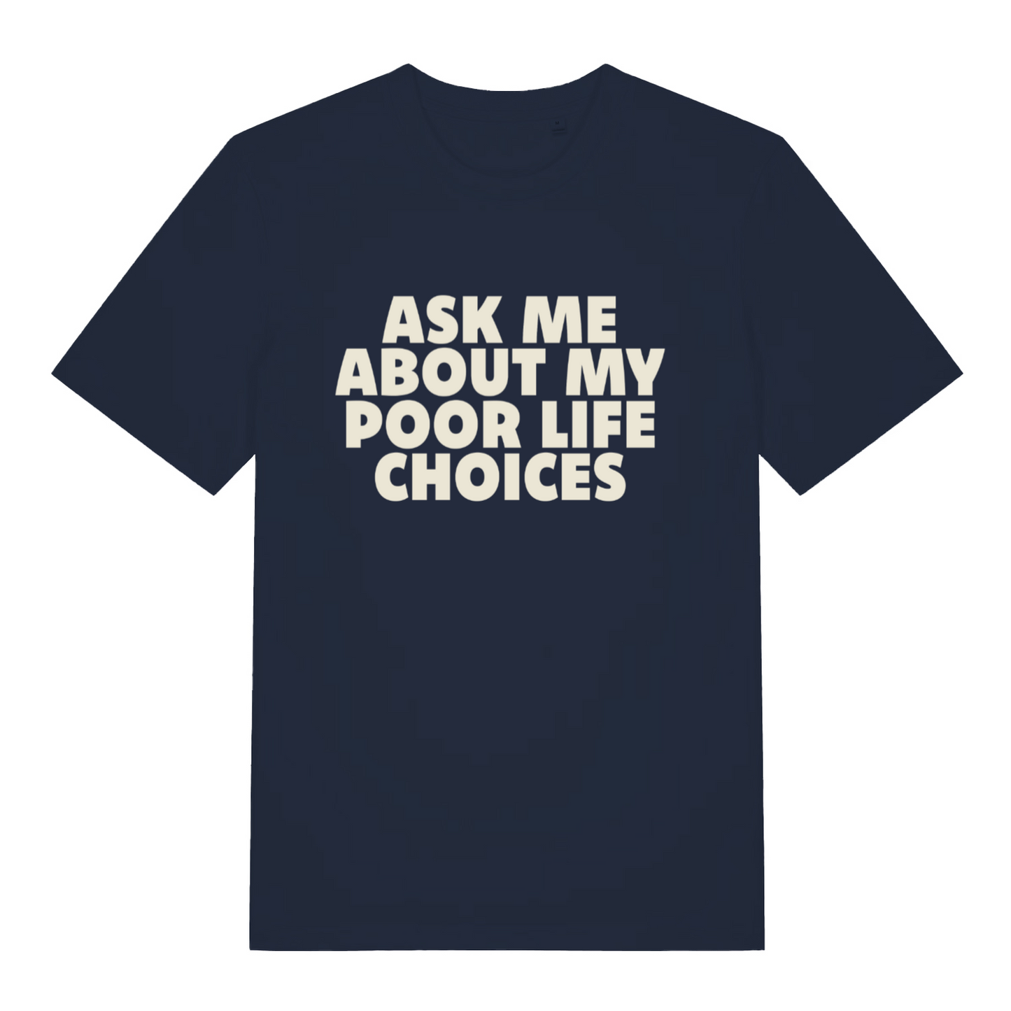 navy sarcastic t-shirt with the slogan 'ask me about my poor life choices'