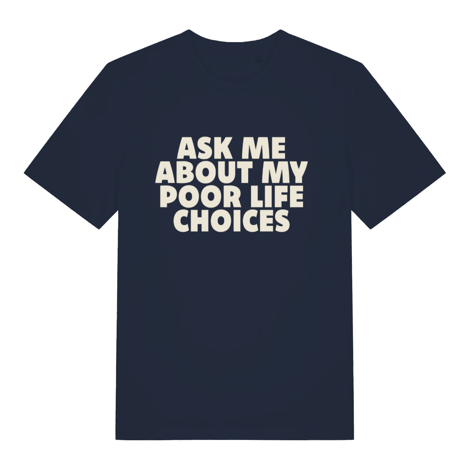 navy sarcastic t-shirt with the slogan 'ask me about my poor life choices'