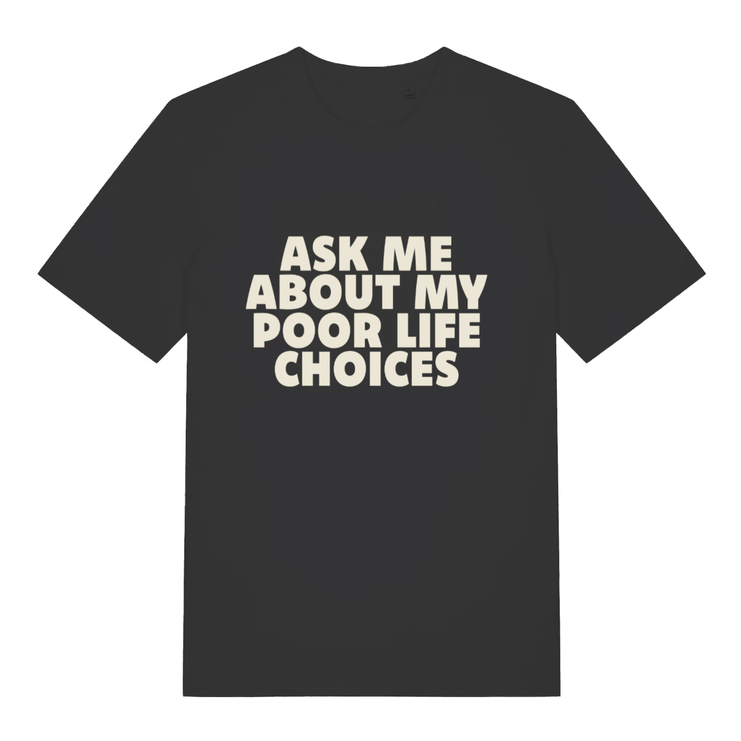 Black women's Ask Me About My Poor Life Choices funny slogan t-shirt with bold cream “ASK ME ABOUT MY POOR LIFE CHOICES” text  