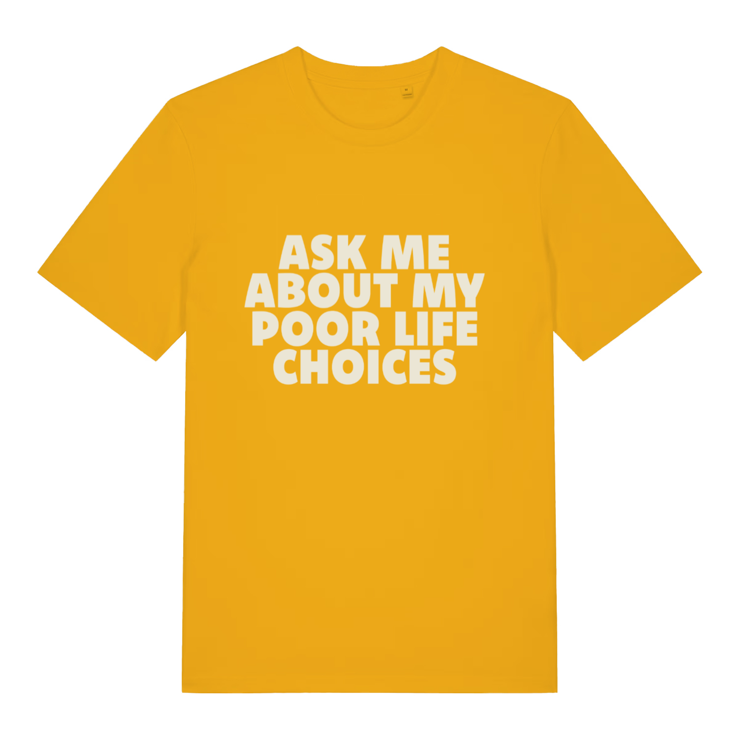 Yellow women's Ask Me About My Poor Life Choices funny slogan t-shirt featuring cream “ASK ME ABOUT MY POOR LIFE CHOICES” lettering  