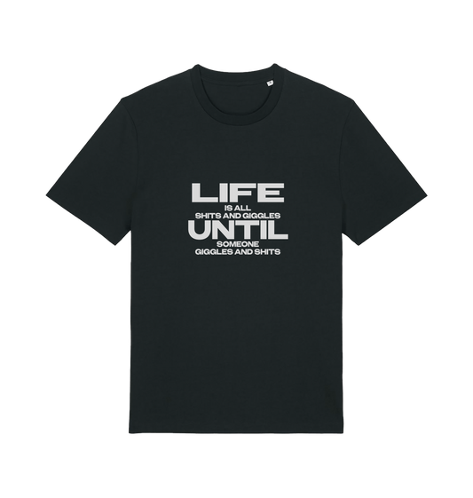 black funny slogan t-shirt with 'life is all shits and giggles until someone giggles and shits'