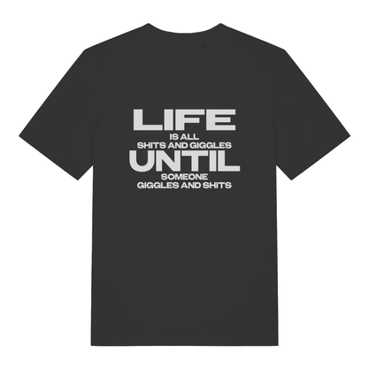 Black Life Is All Shits And Giggles funny slogan t-shirt with bold “LIFE IS ALL SHITS AND GIGGLES UNTIL SOMEONE GIGGLES AND SHITS” text  