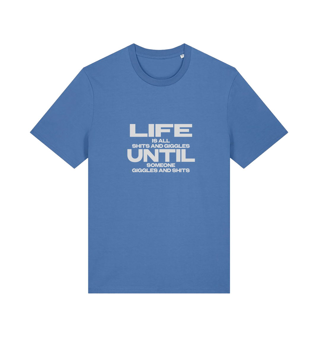 blue funny slogan t-shirt with 'life is all shits and giggles until someone giggles and shits'