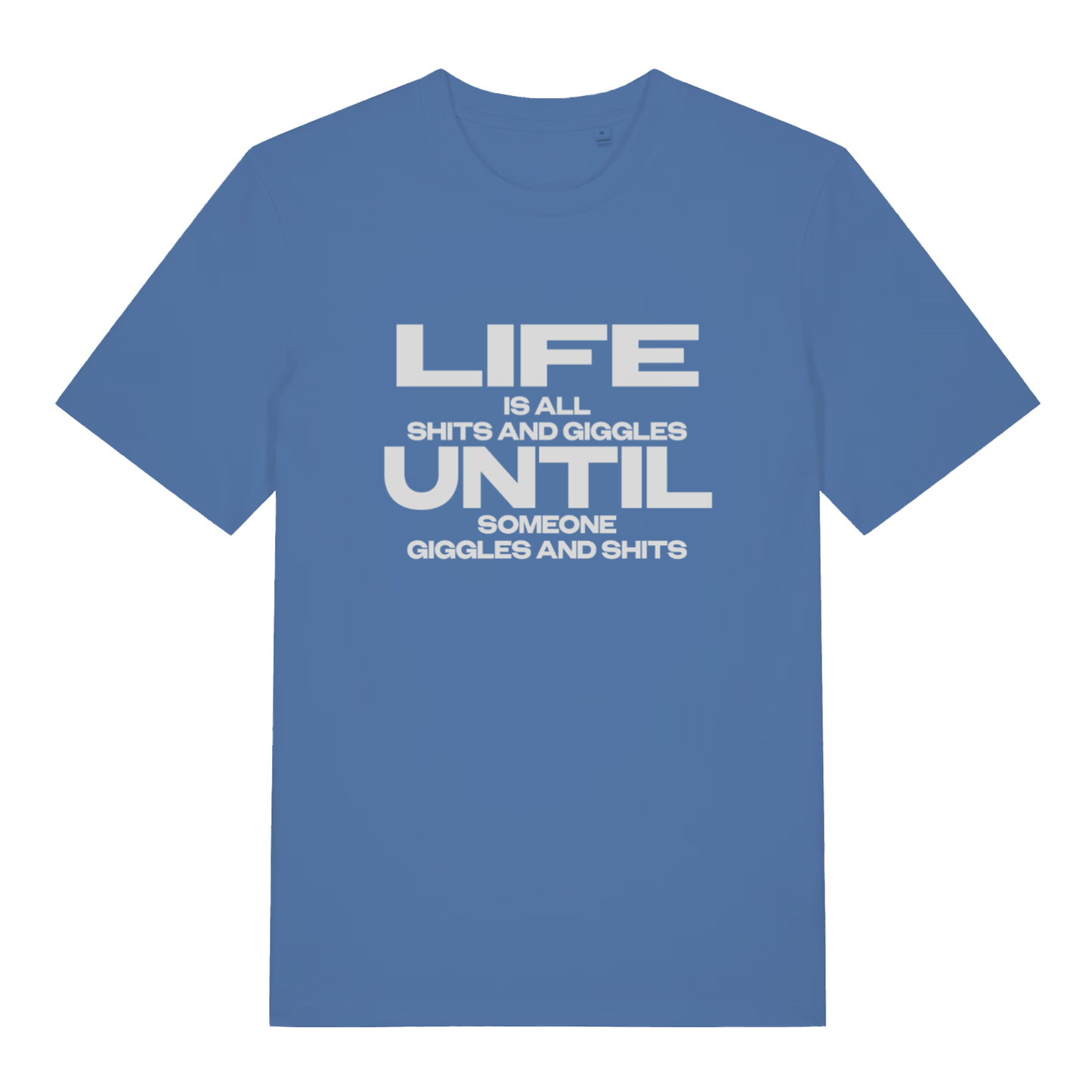 Blue Life Is All Shits And Giggles funny slogan t-shirt featuring classic rude “LIFE IS ALL SHITS AND GIGGLES UNTIL SOMEONE GIGGLES AND SHITS” lettering  