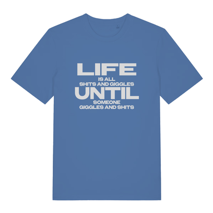 Blue Life Is All Shits And Giggles funny slogan t-shirt featuring classic rude “LIFE IS ALL SHITS AND GIGGLES UNTIL SOMEONE GIGGLES AND SHITS” lettering  