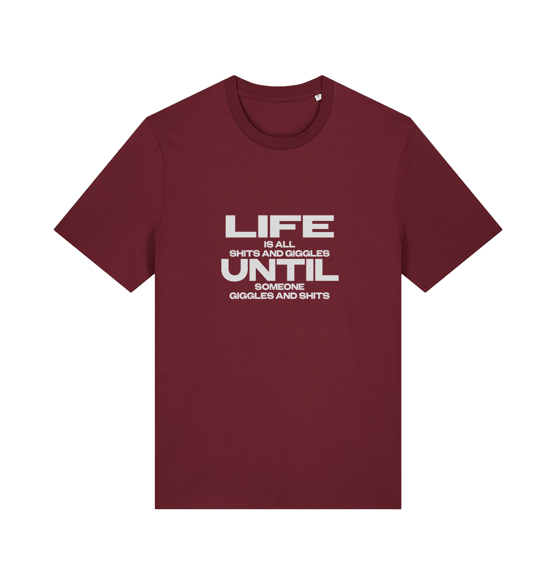 burgundy funny slogan t-shirt with 'life is all shits and giggles until someone giggles and shits'