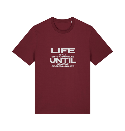 burgundy funny slogan t-shirt with 'life is all shits and giggles until someone giggles and shits'