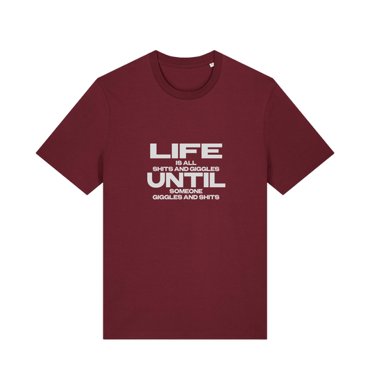 burgundy funny slogan t-shirt with 'life is all shits and giggles until someone giggles and shits'
