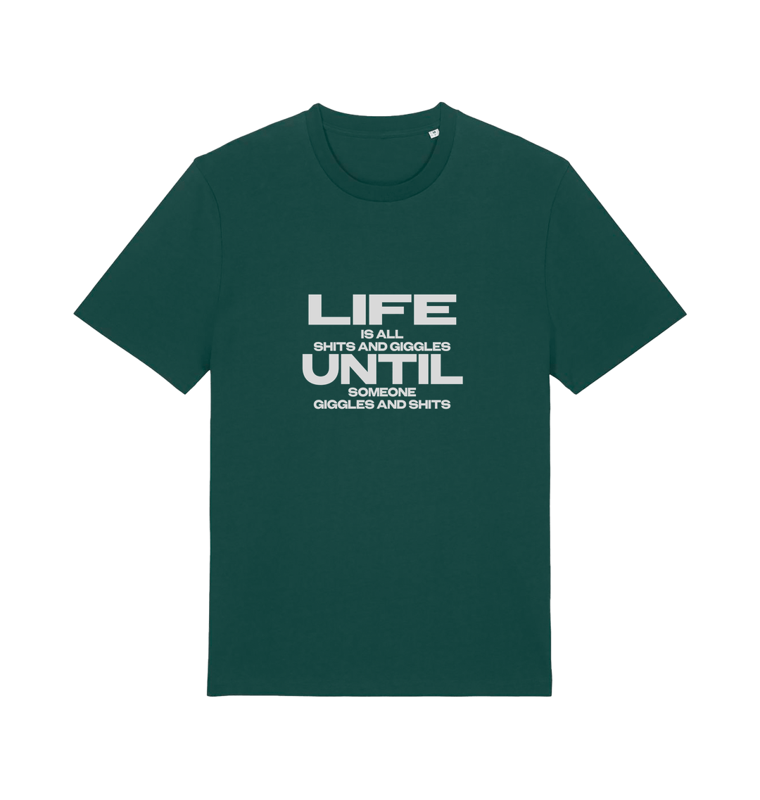 green funny slogan t-shirt with 'life is all shits and giggles until someone giggles and shits'