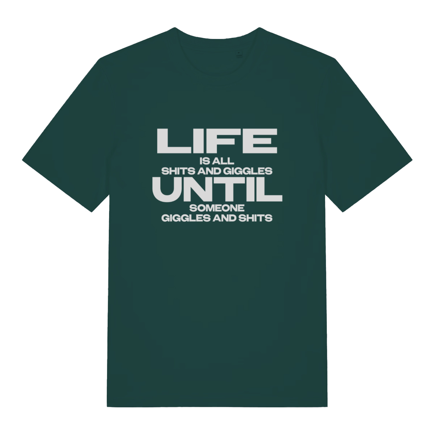 Green Life Is All Shits And Giggles funny slogan t-shirt with bold “LIFE IS ALL SHITS AND GIGGLES UNTIL SOMEONE GIGGLES AND SHITS” design  