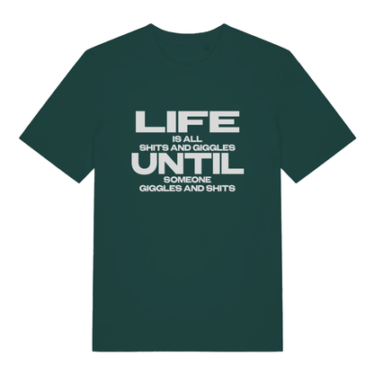 Green Life Is All Shits And Giggles funny slogan t-shirt with bold “LIFE IS ALL SHITS AND GIGGLES UNTIL SOMEONE GIGGLES AND SHITS” design  