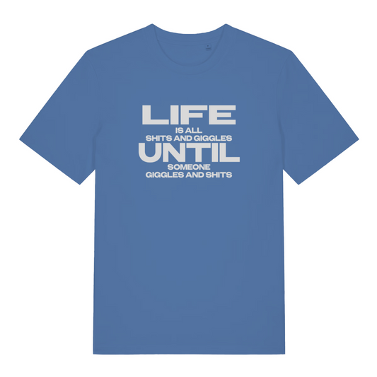blue funny slogan t-shirt with the text 'life is all shits and giggles until someone giggles and shits'