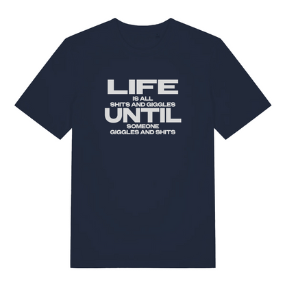 navy funny slogan t-shirt with the text 'life is all shits and giggles until someone giggles and shits'