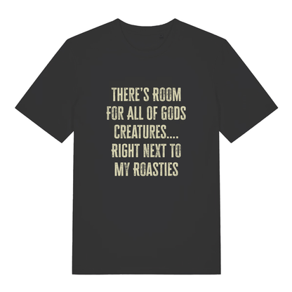 Black There's Room For All Of Gods Creatures funny slogan t-shirt with distressed cream “THERE’S ROOM FOR ALL OF GODS CREATURES…. RIGHT NEXT TO MY ROASTIES” text  