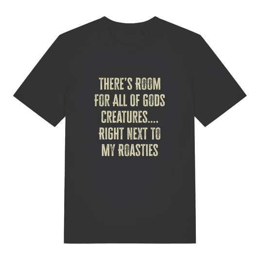 Black There's Room For All Of Gods Creatures funny slogan t-shirt with distressed cream “THERE’S ROOM FOR ALL OF GODS CREATURES…. RIGHT NEXT TO MY ROASTIES” text  