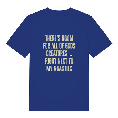 Blue There's Room For All Of Gods Creatures funny slogan t-shirt with bold distressed “THERE’S ROOM FOR ALL OF GODS CREATURES…. RIGHT NEXT TO MY ROASTIES” design  